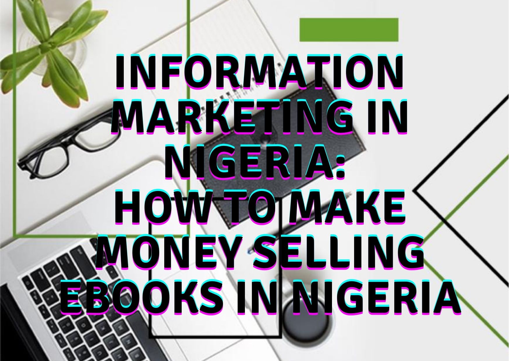 Information Marketing in Nigeria: How to make money selling ebooks in Nigeria