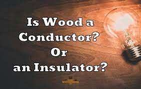 is wood a conductor
